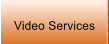 Video Services